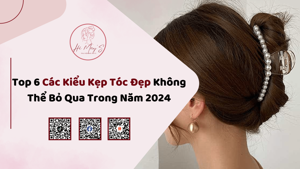 Top 6 Các Kiểu Kẹp Tóc Đẹp Không Thể Bỏ Qua Trong Năm 2024