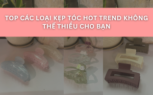 Top Các Loại Kẹp Tóc Hot Trend Không Thể Thiếu Cho Bạn