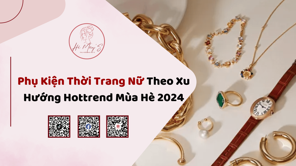 Phụ Kiện Thời Trang Nữ Theo Xu Hướng Hottrend Mùa Hè 2024