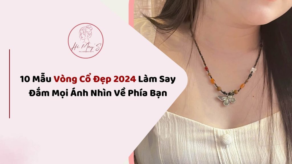 10 Mau Vong Co Dep 2024 Lam Say Dam Moi Anh Nhin Ve Phia Ban