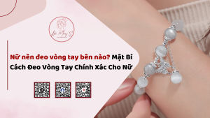 Nữ nên đeo vòng tay bên nào? Mật Bí Cách Đeo Vòng Tay Chính Xác Cho Nữ