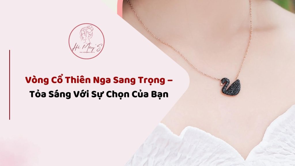 Vong Co Thien Nga Sang Trong – Toa Sang Voi Su Chon Cua Ban